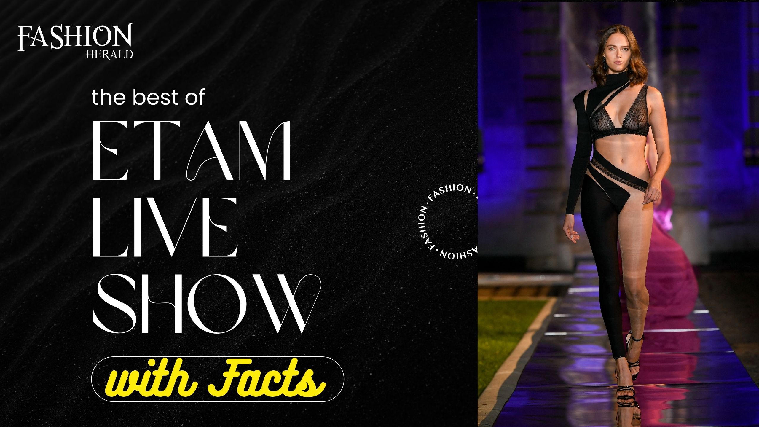 Etam Live Fashion Show and Facts - Fashion Herald